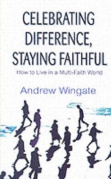 Celebrating Difference, Staying Faithful : How to Live in a Multi-faith World, Paperback Book Celebrating Difference, Staying Faithful : How to Live in a Multi-faith World, Paperback Book