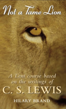 Not a Tame Lion : A Lent Course Based on the Writings of C. S. Lewis, Paperback Book Not a Tame Lion : A Lent Course Based on the Writings of C. S. Lewis, Paperback Book