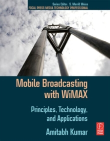 Mobile Broadcasting with WiMAX : Principles, Technology, and Applications, Paperback / softback Book Mobile Broadcasting with WiMAX : Principles, Technology, and Applications, Paperback / softback Book