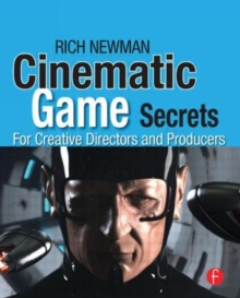 Cinematic Game Secrets for Creative Directors and Producers : Inspired Techniques From Industry Legends, Paperback / softback Book Cinematic Game Secrets for Creative Directors and Producers : Inspired Techniques From Industry Legends, Paperback / softback Book