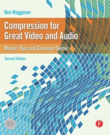 Compression for Great Video and Audio : Master Tips and Common Sense, Paperback / softback Book Compression for Great Video and Audio : Master Tips and Common Sense, Paperback / softback Book