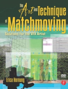 The Art and Technique of Matchmoving : Solutions for the VFX Artist, Paperback / softback Book The Art and Technique of Matchmoving : Solutions for the VFX Artist, Paperback / softback Book