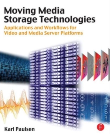Moving Media Storage Technologies : Applications & Workflows for Video and Media Server Platforms, Paperback / softback Book Moving Media Storage Technologies : Applications & Workflows for Video and Media Server Platforms, Paperback / softback Book