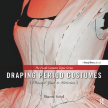 Draping Period Costumes: Classical Greek to Victorian : (The Focal Press Costume Topics Series)