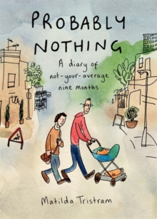 Probably Nothing : A diary of not-your-average nine months, Hardback Book Probably Nothing : A diary of not-your-average nine months, Hardback Book