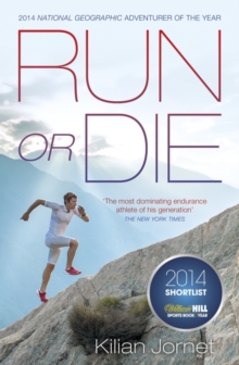 Run or Die : The Inspirational Memoir of the World's Greatest Ultra-Runner, Paperback Book Run or Die : The Inspirational Memoir of the World's Greatest Ultra-Runner, Paperback Book