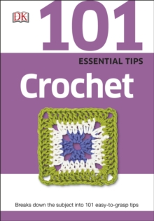 101 Essential Tips Crochet : Breaks Down the Subject into 101 Easy-to-Grasp Tips, Paperback / softback Book 101 Essential Tips Crochet : Breaks Down the Subject into 101 Easy-to-Grasp Tips, Paperback / softback Book