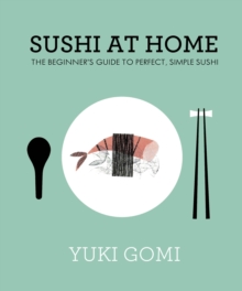 Sushi at Home : The Beginner's Guide to Perfect, Simple Sushi, Hardback Book Sushi at Home : The Beginner's Guide to Perfect, Simple Sushi, Hardback Book
