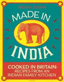 Made in India : Cooked in Britain: Recipes from an Indian Family Kitchen, Hardback Book Made in India : Cooked in Britain: Recipes from an Indian Family Kitchen, Hardback Book