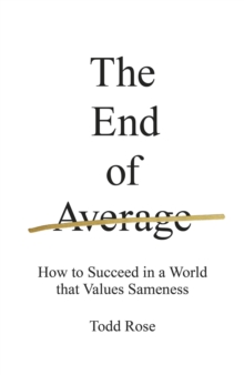 The End of Average : How to Succeed in a World That Values Sameness, Hardback Book The End of Average : How to Succeed in a World That Values Sameness, Hardback Book