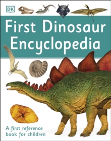 First Dinosaur Encyclopedia : A First Reference Book for Children