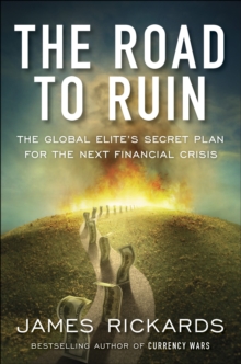 The Road to Ruin : The Global Elites' Secret Plan for the Next Financial Crisis, Paperback / softback Book The Road to Ruin : The Global Elites' Secret Plan for the Next Financial Crisis, Paperback / softback Book