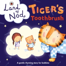 Tiger's Toothbrush: A Ladybird Land of Nod Bedtime Book, Board book Book Tiger's Toothbrush: A Ladybird Land of Nod Bedtime Book, Board book Book