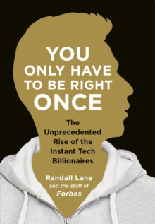 You Only Have To Be Right Once : The Rise of the Instant Billionaires Behind Spotify, Airbnb, WhatsApp, and 13 Other Amazing Startups, Paperback / softback Book You Only Have To Be Right Once : The Rise of the Instant Billionaires Behind Spotify, Airbnb, WhatsApp, and 13 Other Amazing Startups, Paperback / softback Book