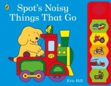 Spot's Noisy Things That Go, Board book Book Spot's Noisy Things That Go, Board book Book