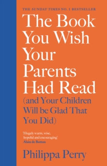 The Book You Wish Your Parents Had Read (and Your Children Will Be Glad That You Did) : THE #1 SUNDAY TIMES BESTSELLER, Hardback Book The Book You Wish Your Parents Had Read (and Your Children Will Be Glad That You Did) : THE #1 SUNDAY TIMES BESTSELLER, Hardback Book