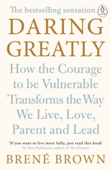 Daring Greatly : How the Courage to Be Vulnerable Transforms the Way We Live, Love, Parent, and Lead, Paperback / softback Book Daring Greatly : How the Courage to Be Vulnerable Transforms the Way We Live, Love, Parent, and Lead, Paperback / softback Book