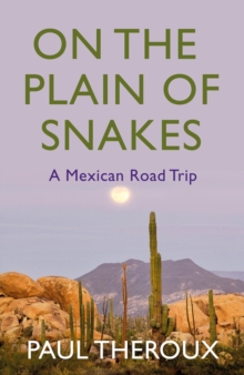On the Plain of Snakes : A Mexican Road Trip, Hardback Book On the Plain of Snakes : A Mexican Road Trip, Hardback Book