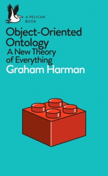 Object-Oriented Ontology : A New Theory of Everything, Paperback / softback Book Object-Oriented Ontology : A New Theory of Everything, Paperback / softback Book
