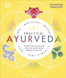 Practical Ayurveda : Find Out Who You Are and What You Need to Bring Balance to Your Life, Hardback Book Practical Ayurveda : Find Out Who You Are and What You Need to Bring Balance to Your Life, Hardback Book