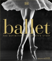 Ballet : The Definitive Illustrated Story, Hardback Book Ballet : The Definitive Illustrated Story, Hardback Book