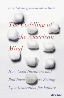 The Coddling of the American Mind : How Good Intentions and Bad Ideas Are Setting Up a Generation for Failure, Hardback Book The Coddling of the American Mind : How Good Intentions and Bad Ideas Are Setting Up a Generation for Failure, Hardback Book