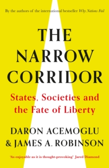 The Narrow Corridor : States, Societies, and the Fate of Liberty, Hardback Book The Narrow Corridor : States, Societies, and the Fate of Liberty, Hardback Book