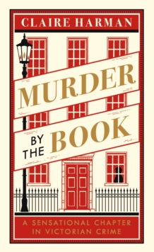 Murder by the Book : A Sensational Chapter in Victorian Crime, Hardback Book Murder by the Book : A Sensational Chapter in Victorian Crime, Hardback Book