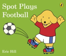 Spot Plays Football, Board book Book Spot Plays Football, Board book Book