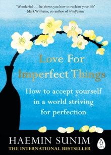 Love for Imperfect Things : The Sunday Times Bestseller: How to Accept Yourself in a World Striving for Perfection, Paperback / softback Book Love for Imperfect Things : The Sunday Times Bestseller: How to Accept Yourself in a World Striving for Perfection, Paperback / softback Book