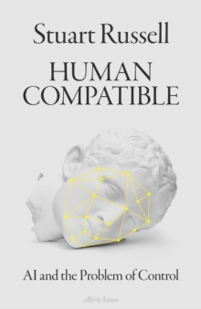 Human Compatible : AI and the Problem of Control, Hardback Book Human Compatible : AI and the Problem of Control, Hardback Book