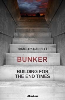 Bunker : Building for the End Times, Hardback Book Bunker : Building for the End Times, Hardback Book