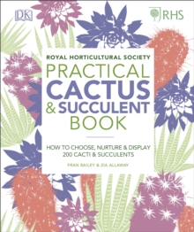 RHS Practical Cactus and Succulent Book : How to Choose, Nurture, and Display more than 200 Cacti and Succulents, Hardback Book RHS Practical Cactus and Succulent Book : How to Choose, Nurture, and Display more than 200 Cacti and Succulents, Hardback Book