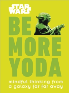 Star Wars Be More Yoda : Mindful Thinking from a Galaxy Far Far Away, Hardback Book Star Wars Be More Yoda : Mindful Thinking from a Galaxy Far Far Away, Hardback Book
