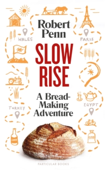Slow Rise : A Bread-Making Adventure, Hardback Book Slow Rise : A Bread-Making Adventure, Hardback Book