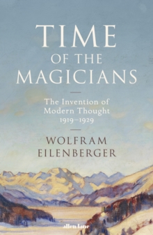 Time of the Magicians : The Invention of Modern Thought, 1919-1929, Hardback Book Time of the Magicians : The Invention of Modern Thought, 1919-1929, Hardback Book