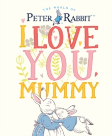Peter Rabbit I Love You Mummy, Hardback Book Peter Rabbit I Love You Mummy, Hardback Book
