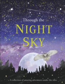 Through the Night Sky : A collection of amazing adventures under the stars