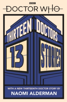 Doctor Who: Thirteen Doctors 13 Stories, Paperback / softback Book Doctor Who: Thirteen Doctors 13 Stories, Paperback / softback Book