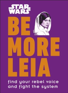 Star Wars Be More Leia : Find Your Rebel Voice And Fight The System, Hardback Book Star Wars Be More Leia : Find Your Rebel Voice And Fight The System, Hardback Book