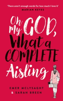 Oh My God, What a Complete Aisling : 'Funny, charming, reminiscent of Eleanor Oliphant is Completely Fine' The Independent, Hardback Book Oh My God, What a Complete Aisling : 'Funny, charming, reminiscent of Eleanor Oliphant is Completely Fine' The Independent, Hardback Book