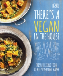 There's a Vegan in the House : Fresh, Flexible Food to Keep Everyone Happy, Hardback Book There's a Vegan in the House : Fresh, Flexible Food to Keep Everyone Happy, Hardback Book