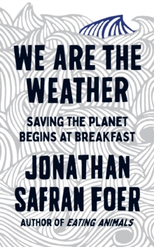 We are the Weather : Saving the Planet Begins at Breakfast, Hardback Book We are the Weather : Saving the Planet Begins at Breakfast, Hardback Book