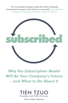 Subscribed : Why the Subscription Model Will Be Your Company's Future-and What to Do About It, Paperback / softback Book Subscribed : Why the Subscription Model Will Be Your Company's Future-and What to Do About It, Paperback / softback Book