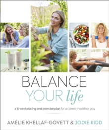Balance Your Life : A 6-week Eating and Exercise Plan for a Calmer, Healthier You, Paperback / softback Book Balance Your Life : A 6-week Eating and Exercise Plan for a Calmer, Healthier You, Paperback / softback Book