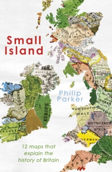 Small Island : 12 Maps That Explain The History of Britain