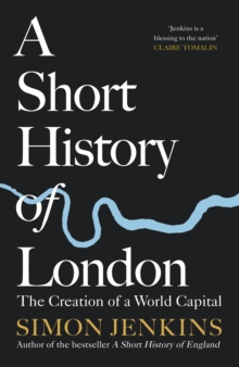A Short History of London : The Creation of a World Capital, Hardback Book A Short History of London : The Creation of a World Capital, Hardback Book
