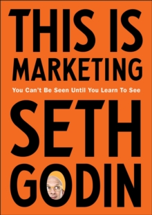 This is Marketing : You Can't Be Seen Until You Learn To See, Paperback / softback Book This is Marketing : You Can't Be Seen Until You Learn To See, Paperback / softback Book