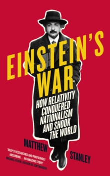 Einstein's War : How Relativity Conquered Nationalism and Shook the World, Hardback Book Einstein's War : How Relativity Conquered Nationalism and Shook the World, Hardback Book