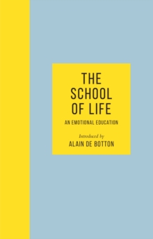 The School of Life : An Emotional Education, Hardback Book The School of Life : An Emotional Education, Hardback Book